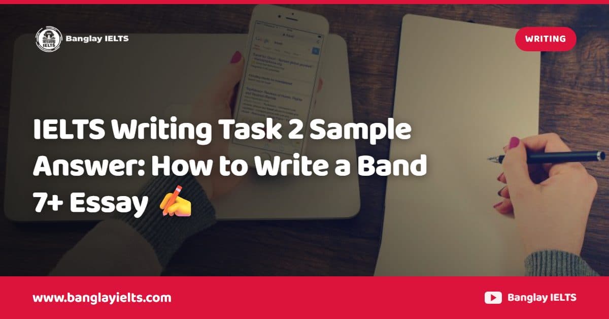 IELTS Writing Task 2 Sample Answer: How to Write a Band 7+ Essay ✍️