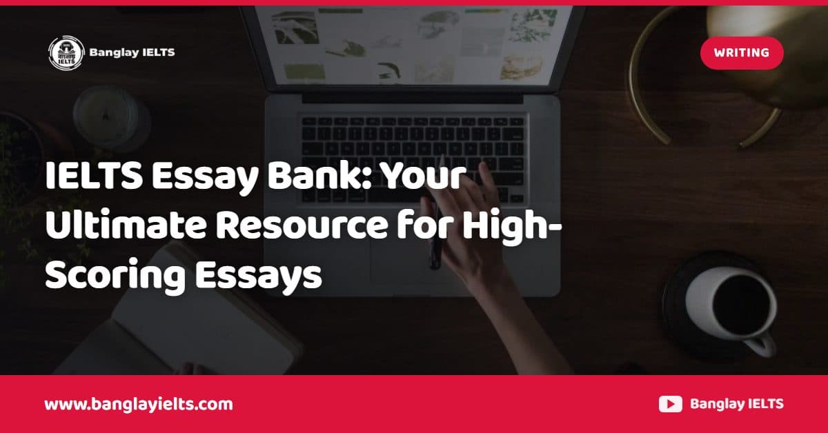 IELTS Essay Bank: Your Ultimate Resource for High-Scoring Essays