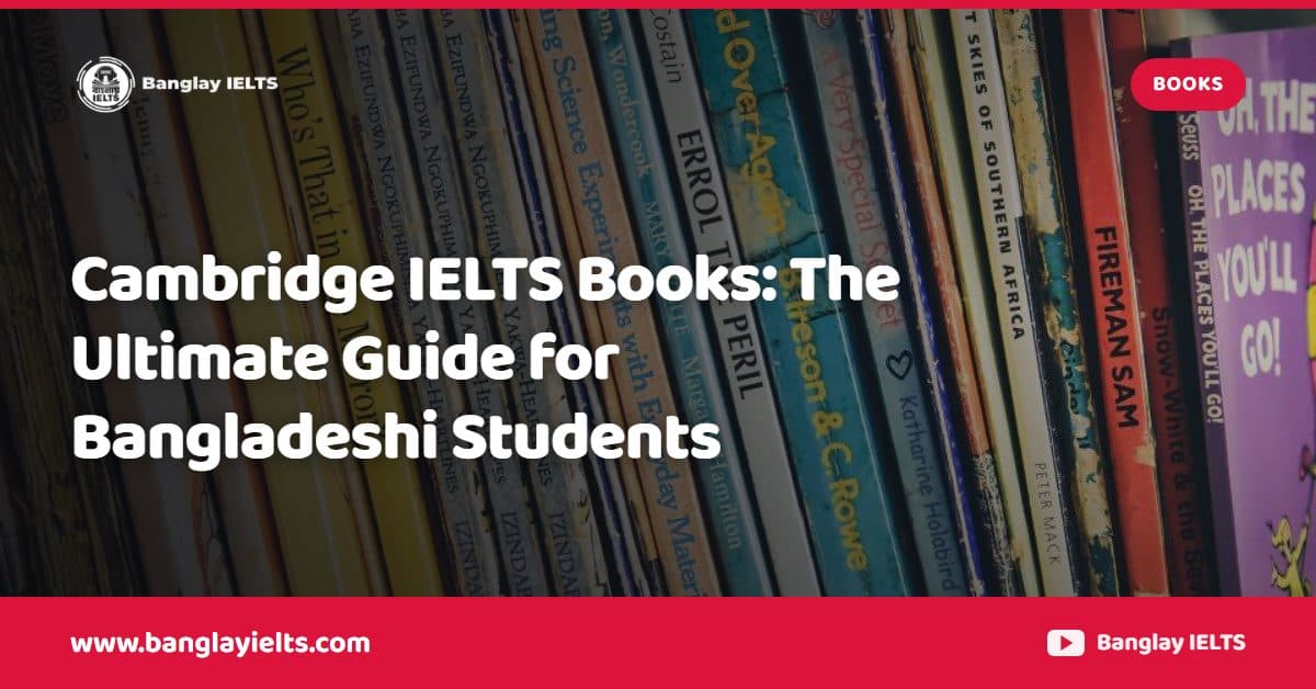Cambridge IELTS Books: The Ultimate Guide for Bangladeshi Students