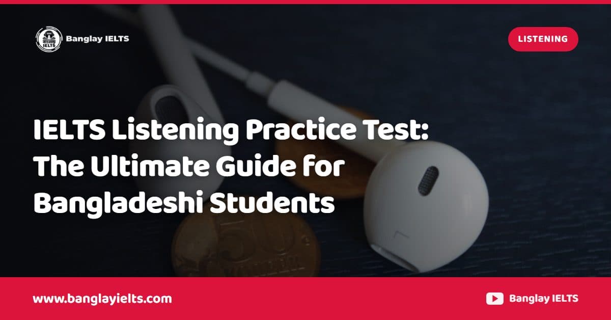 IELTS Listening Practice Test: The Ultimate Guide for Bangladeshi Students