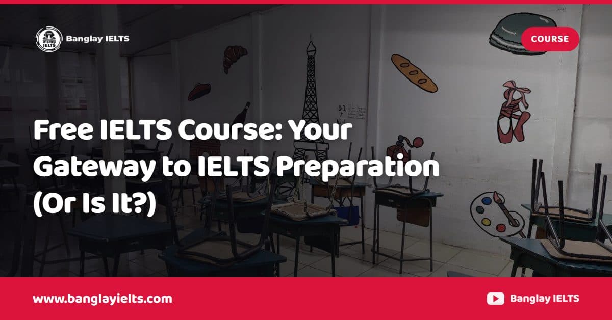 Free IELTS Course: Your Gateway to IELTS Preparation (Or Is It?)