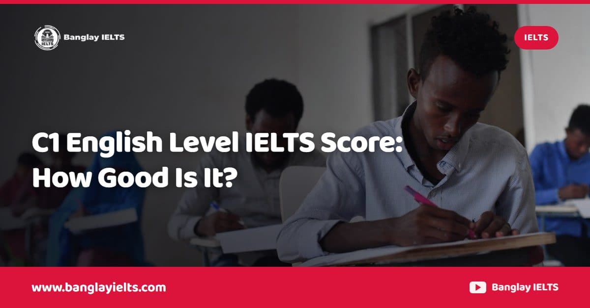 C1 English Level IELTS Score: How Good Is It?