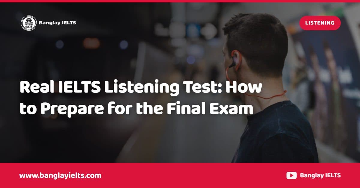 Real IELTS Listening Test: How to Prepare for the Final Exam