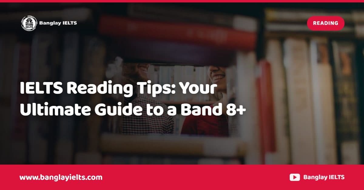 IELTS Reading Tips: Your Ultimate Guide to a Band 8+