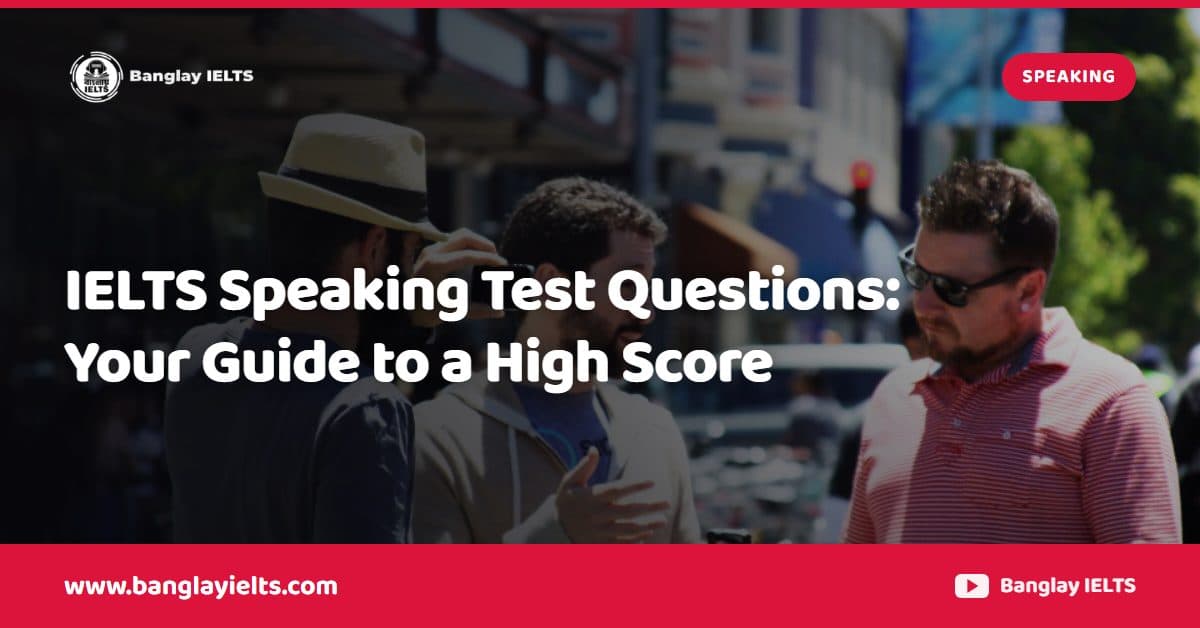 IELTS Speaking Test Questions: Your Guide to a High Score