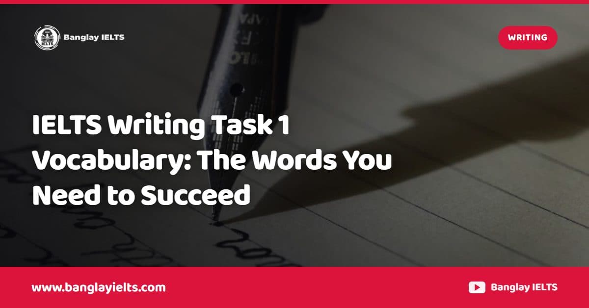 IELTS Writing Task 1 Vocabulary: The Words You Need to Succeed