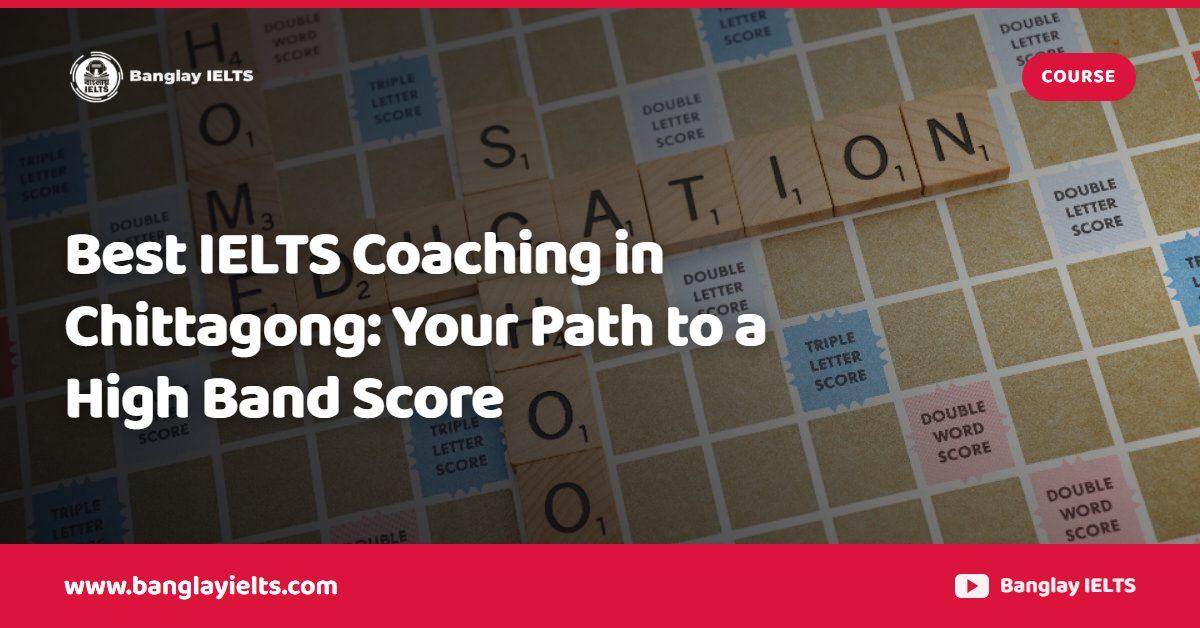 Best IELTS Coaching in Chittagong: Your Path to a High Band Score
