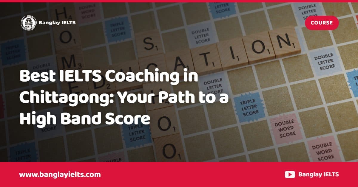 Best IELTS Coaching in Chittagong: Your Path to a High Band Score
