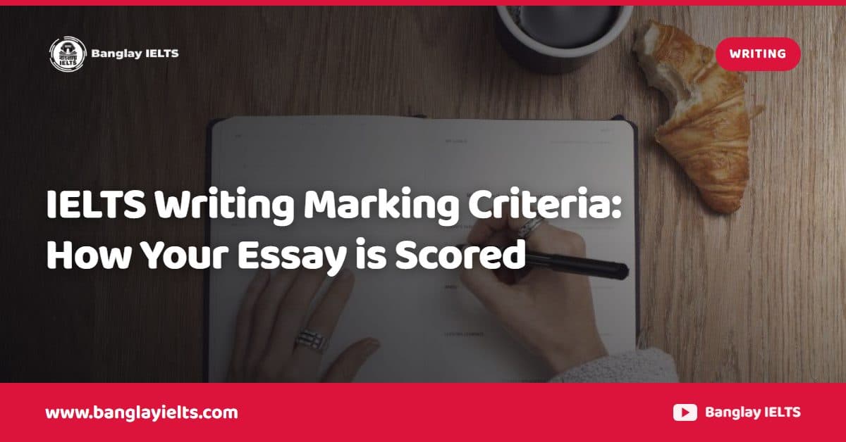 IELTS Writing Marking Criteria: How Your Essay is Scored