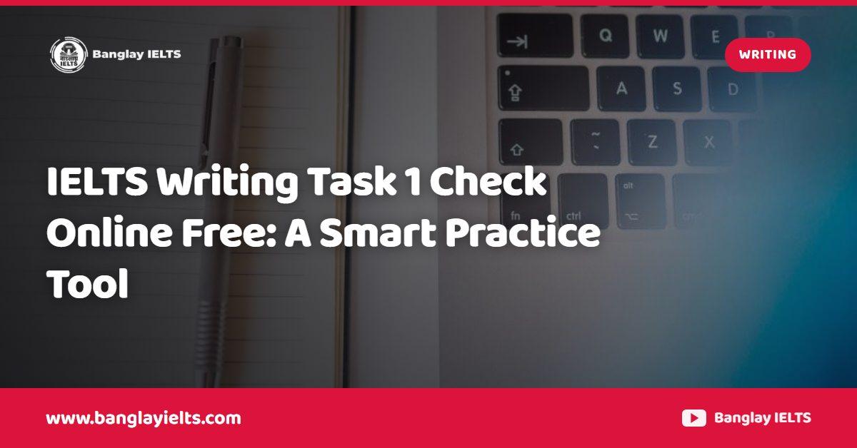 IELTS Writing Task 1 Check Online Free: A Smart Practice Tool