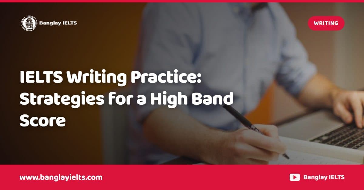 IELTS Writing Practice: Strategies for a High Band Score