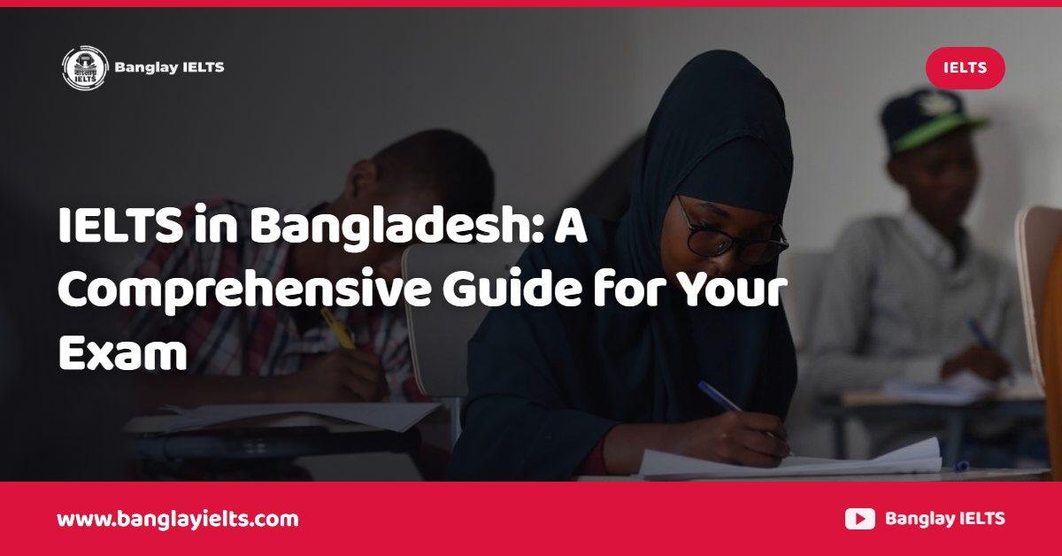 IELTS in Bangladesh: A Comprehensive Guide for Your Exam