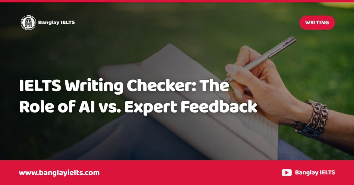 IELTS Writing Checker: The Role of AI vs. Expert Feedback