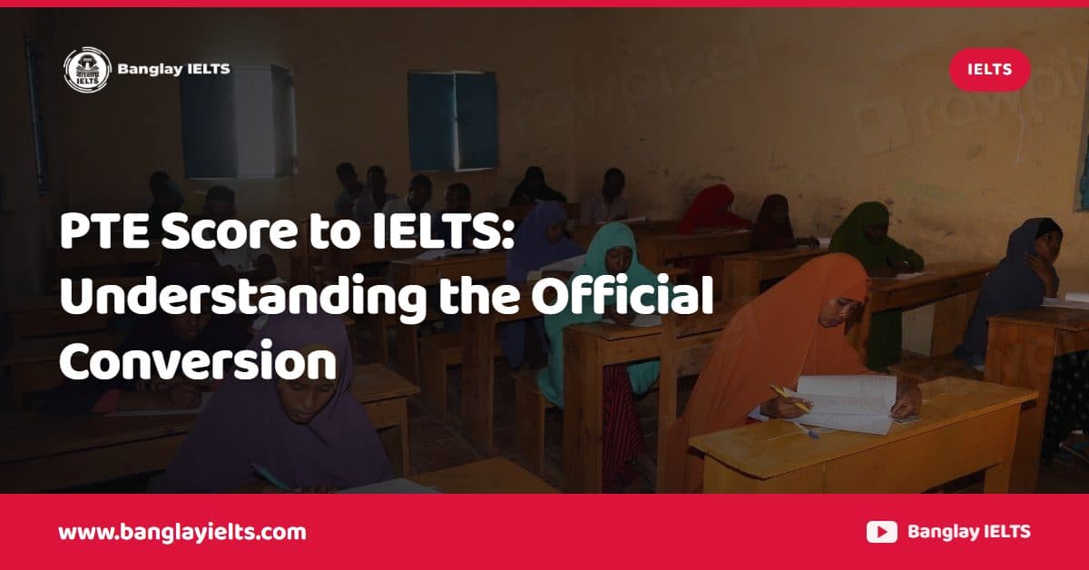 PTE Score to IELTS: Understanding the Official Conversion