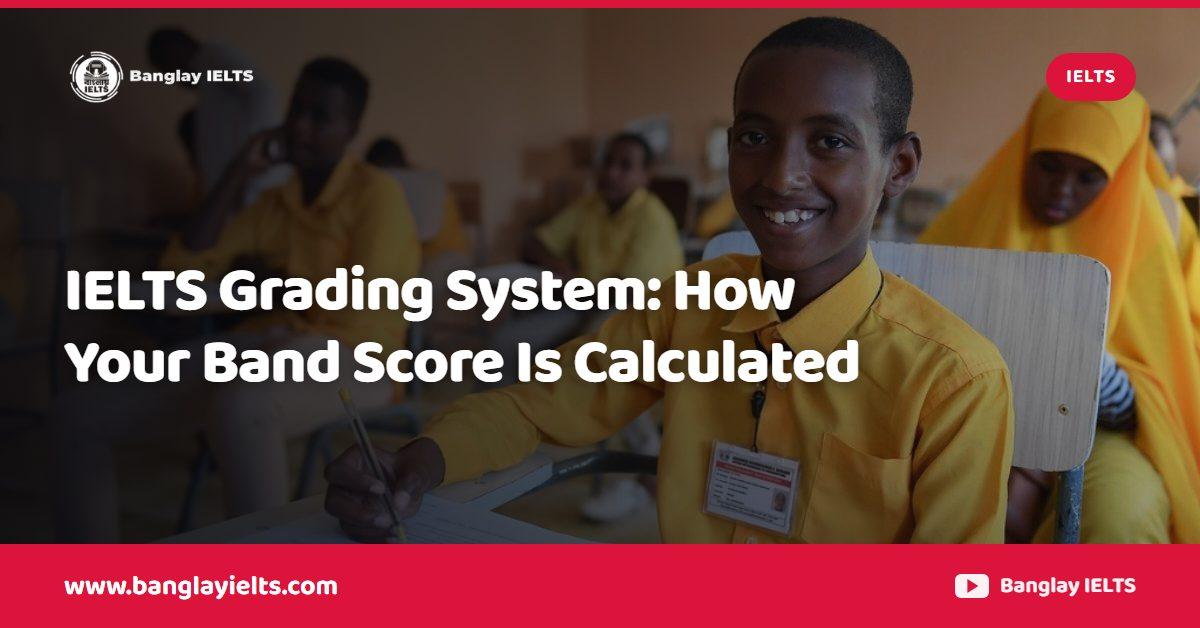 IELTS Grading System: How Your Band Score Is Calculated
