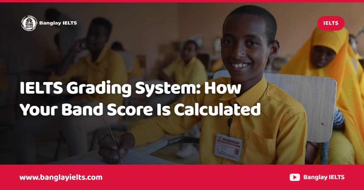 IELTS Grading System: How Your Band Score Is Calculated