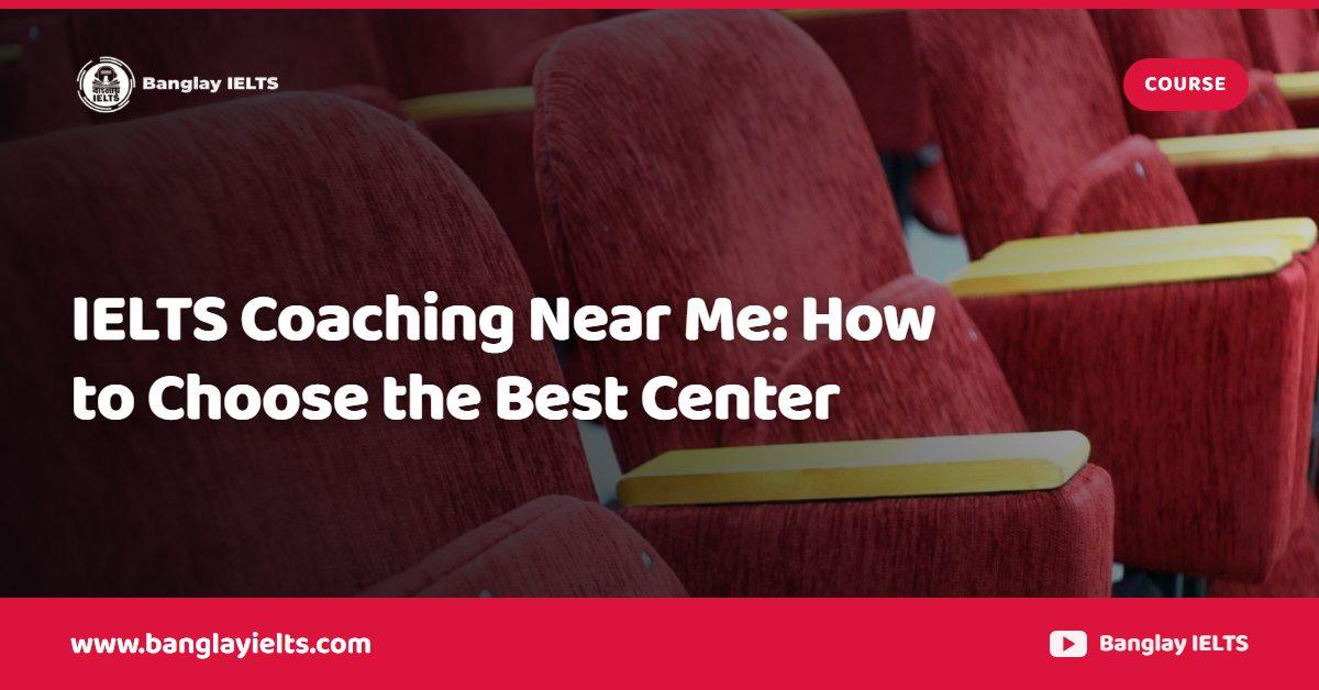 IELTS Coaching Near Me: How to Choose the Best Center