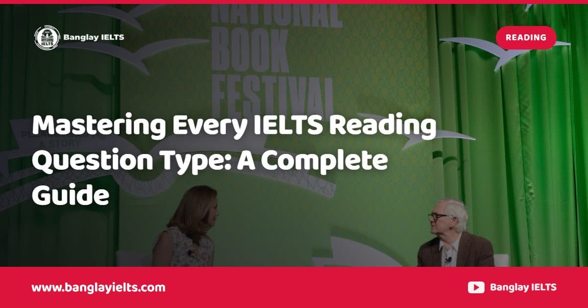 Mastering Every IELTS Reading Question Type: A Complete Guide