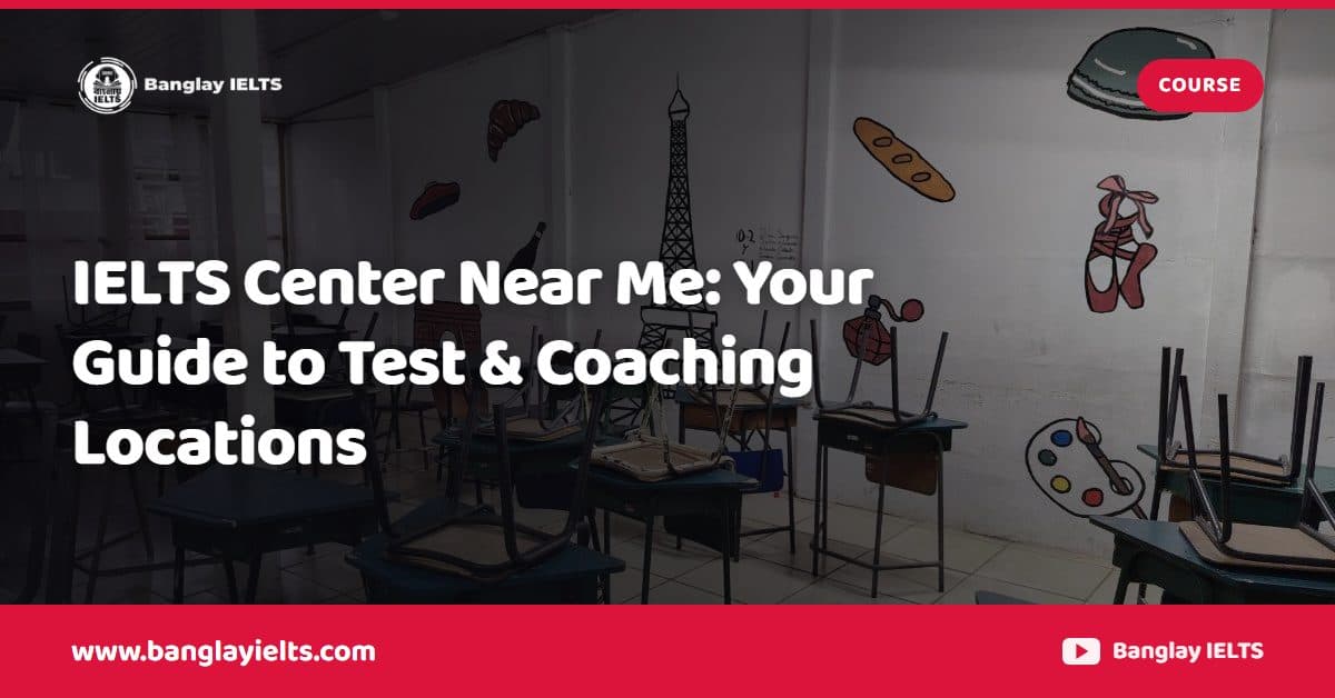 IELTS Center Near Me: Your Guide to Test & Coaching Locations