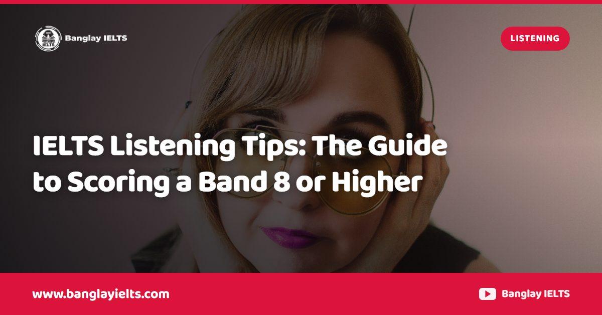IELTS Listening Tips: The Guide to Scoring a Band 8 or Higher