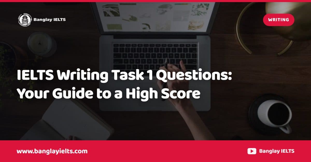 IELTS Writing Task 1 Questions: Your Guide to a High Score