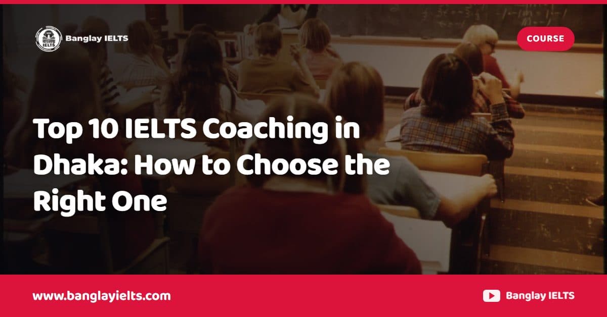 Top 10 IELTS Coaching in Dhaka: How to Choose the Right One