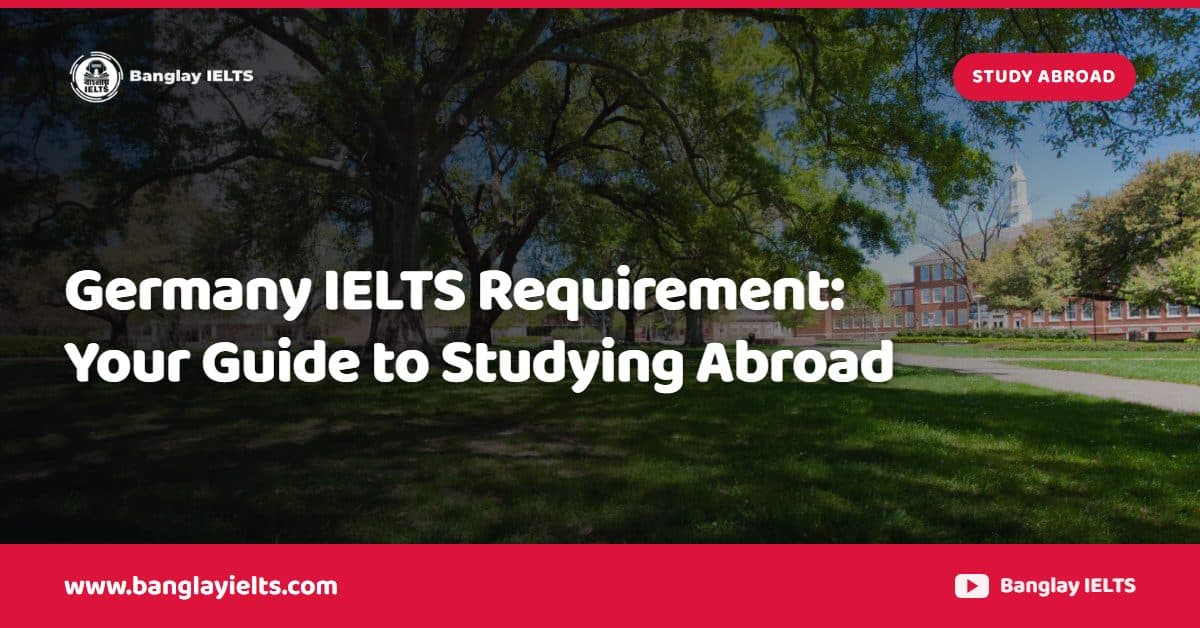 Germany IELTS Requirement: Your Guide to Studying Abroad