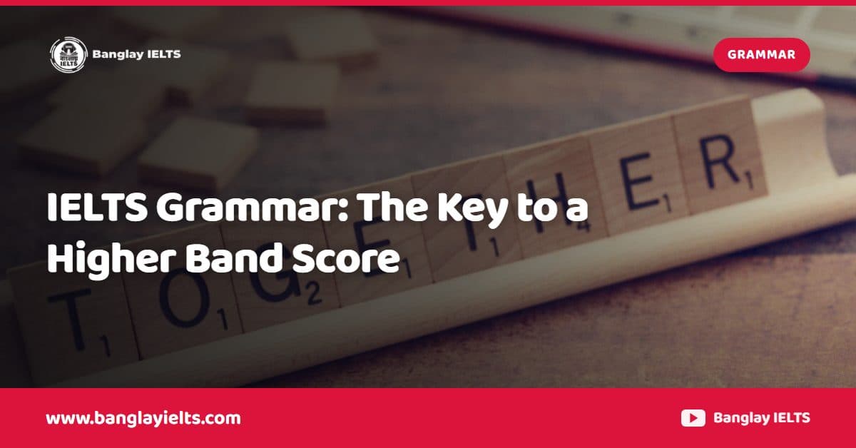 IELTS Grammar: The Key to a Higher Band Score