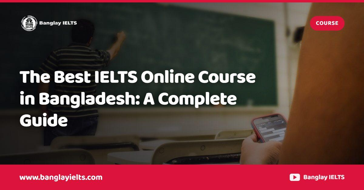 The Best IELTS Online Course in Bangladesh: A Complete Guide