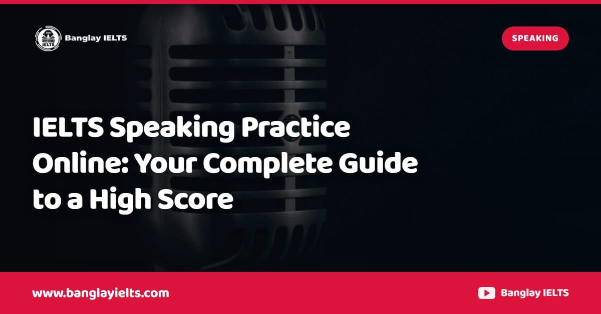 IELTS Speaking Practice Online: Your Complete Guide to a High Score