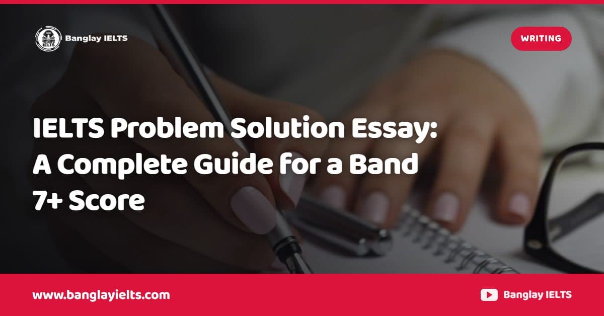 IELTS Problem Solution Essay: A Complete Guide for a Band 7+ Score