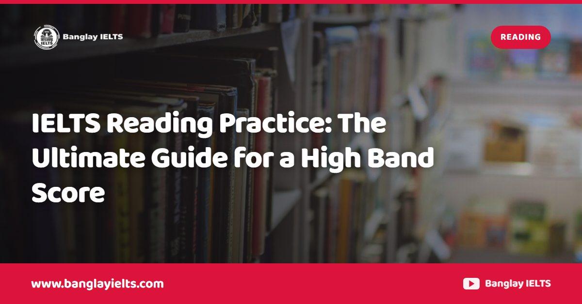 IELTS Reading Practice: The Ultimate Guide for a High Band Score