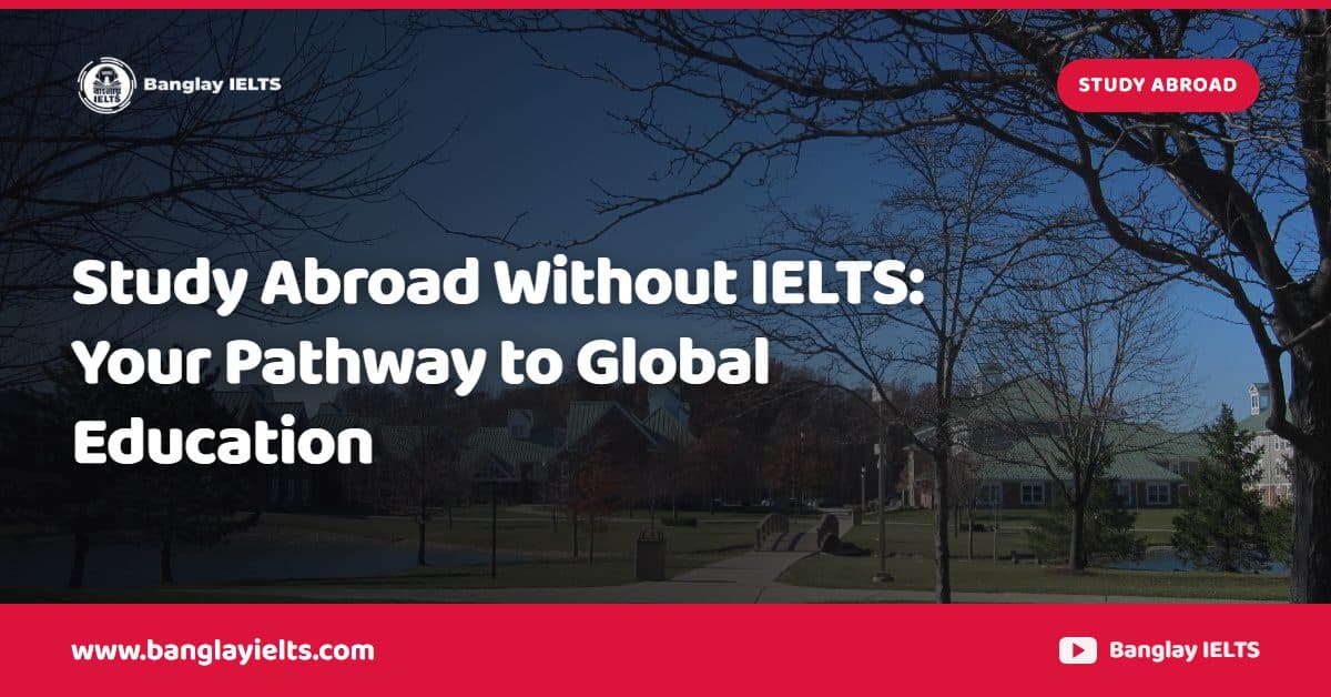 Study Abroad Without IELTS: Your Pathway to Global Education
