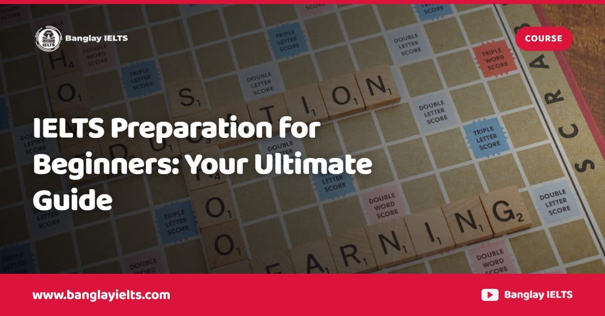 IELTS Preparation for Beginners: Your Ultimate Guide