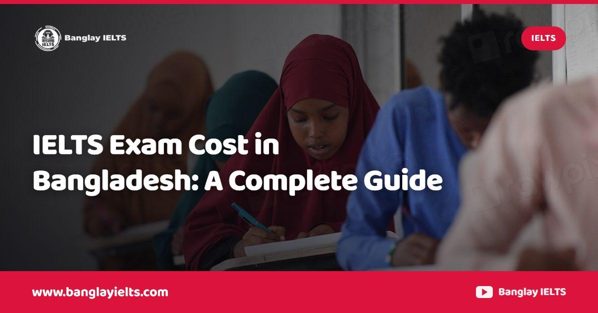 IELTS Exam Cost in Bangladesh: A Complete Guide