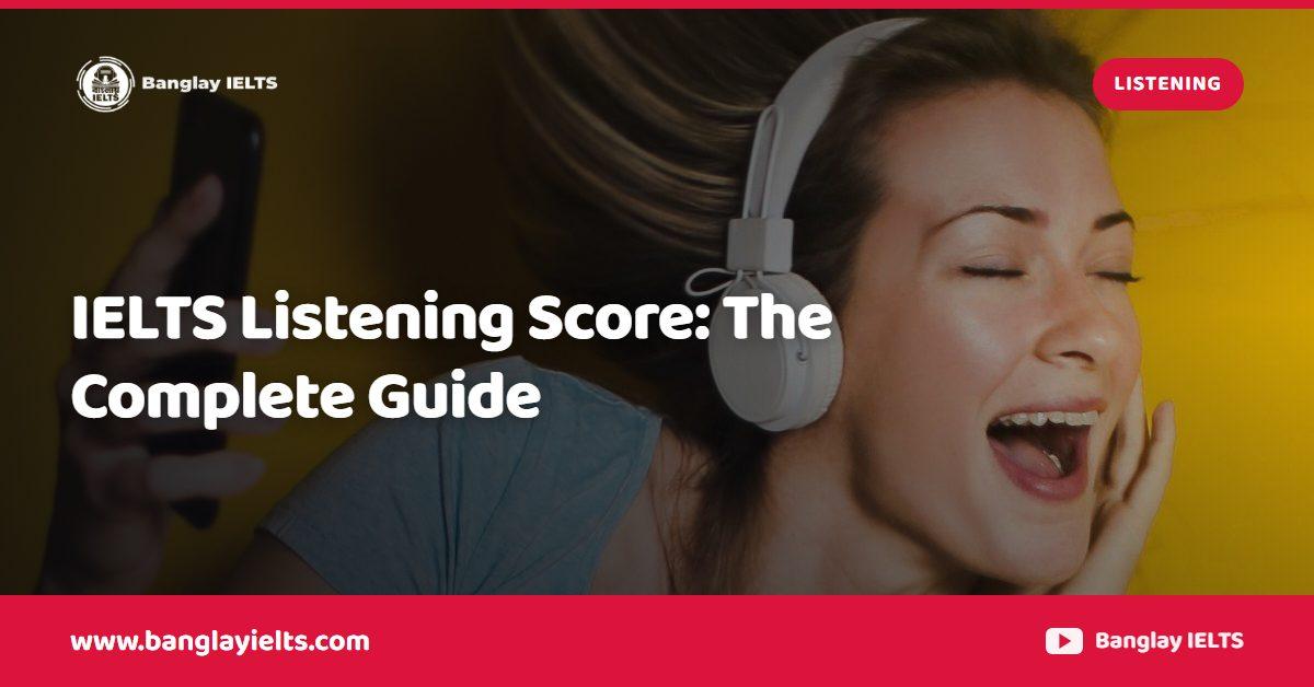 IELTS Listening Score: The Complete Guide