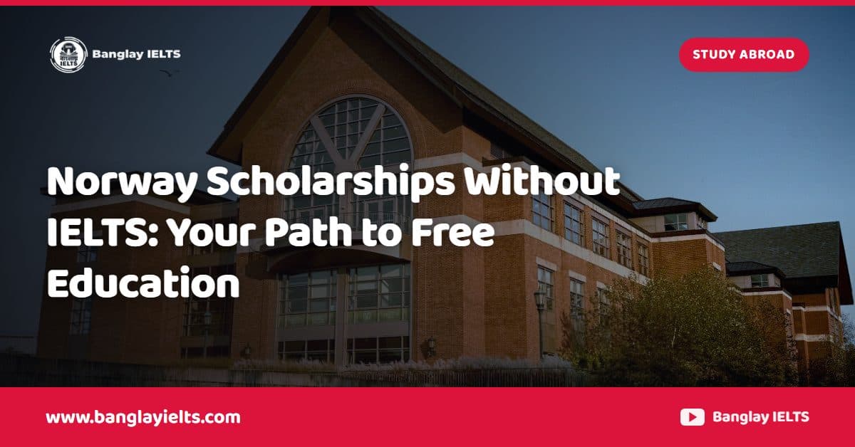 Norway Scholarships Without IELTS: Your Path to Free Education