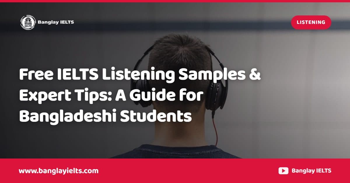 Free IELTS Listening Samples & Expert Tips: A Guide for Bangladeshi Students