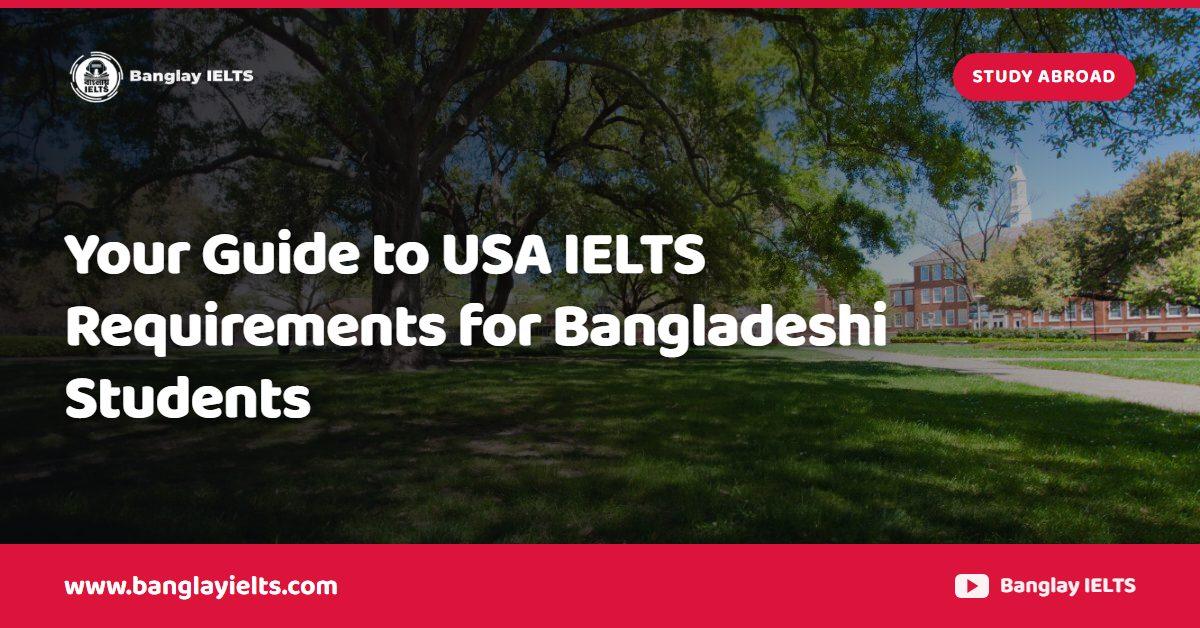 Your Guide to USA IELTS Requirements for Bangladeshi Students