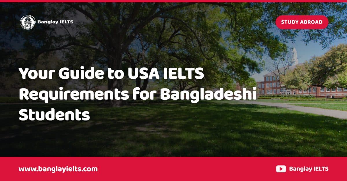 Your Guide to USA IELTS Requirements for Bangladeshi Students