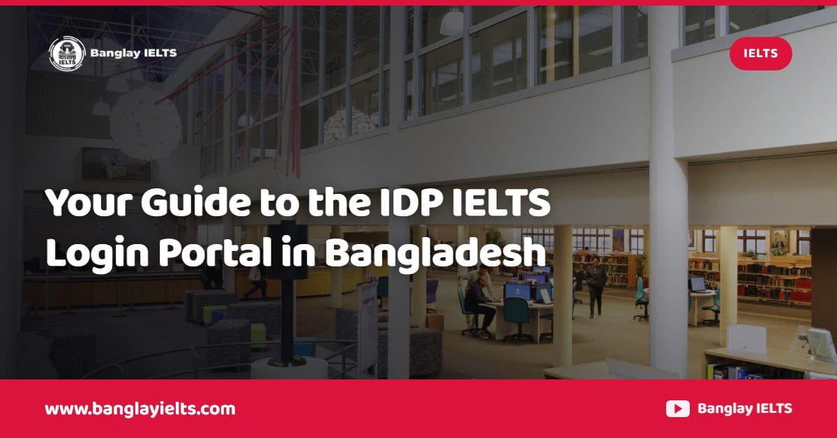 Your Guide to the IDP IELTS Login Portal in Bangladesh