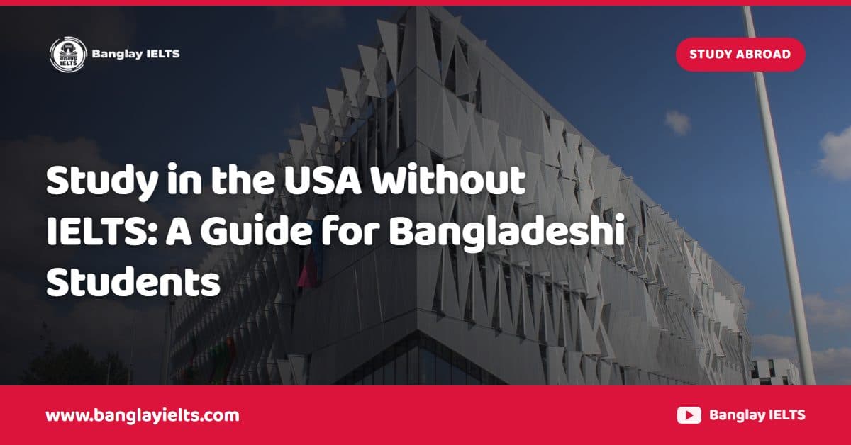 Study in the USA Without IELTS: A Guide for Bangladeshi Students