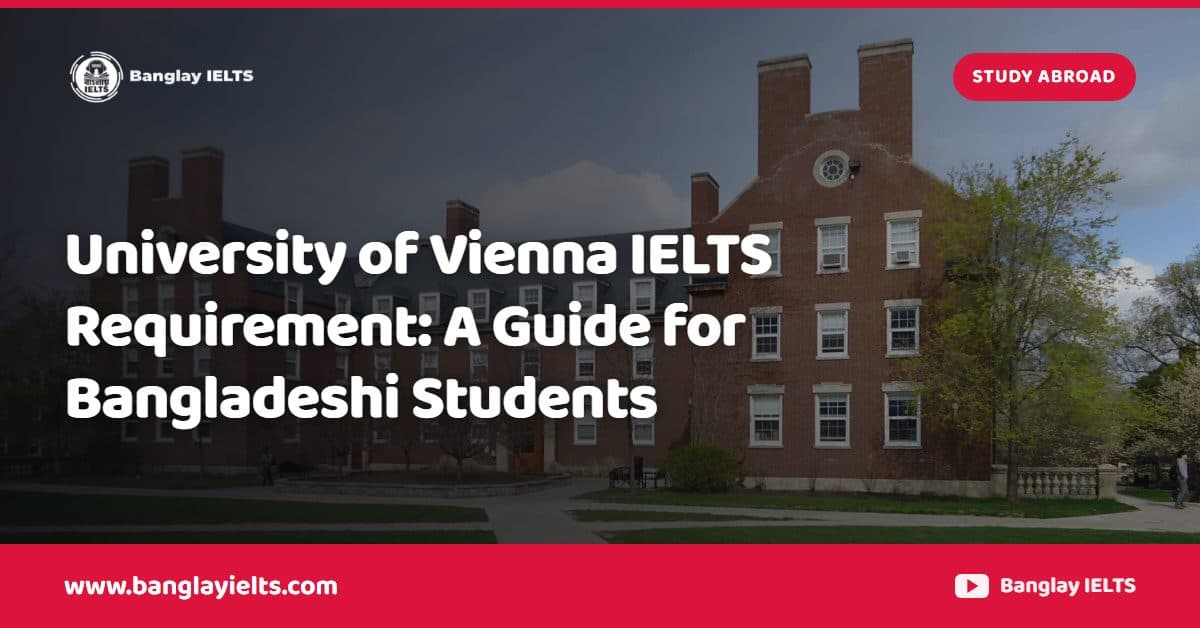 University of Vienna IELTS Requirement: A Guide for Bangladeshi Students