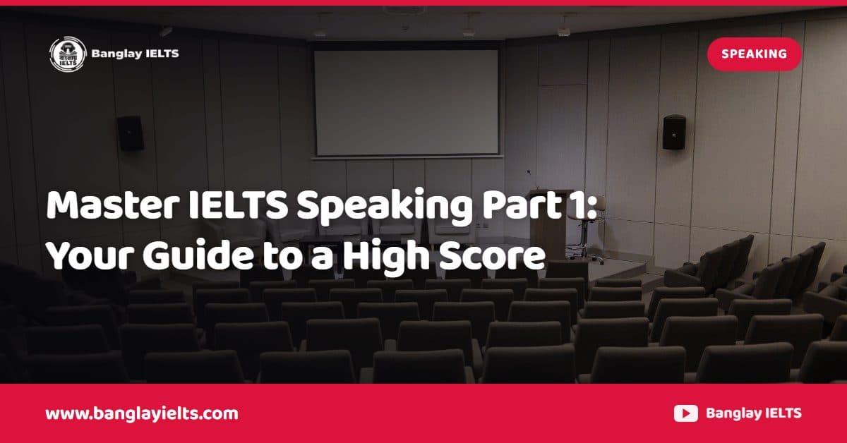 Master IELTS Speaking Part 1: Your Guide to a High Score