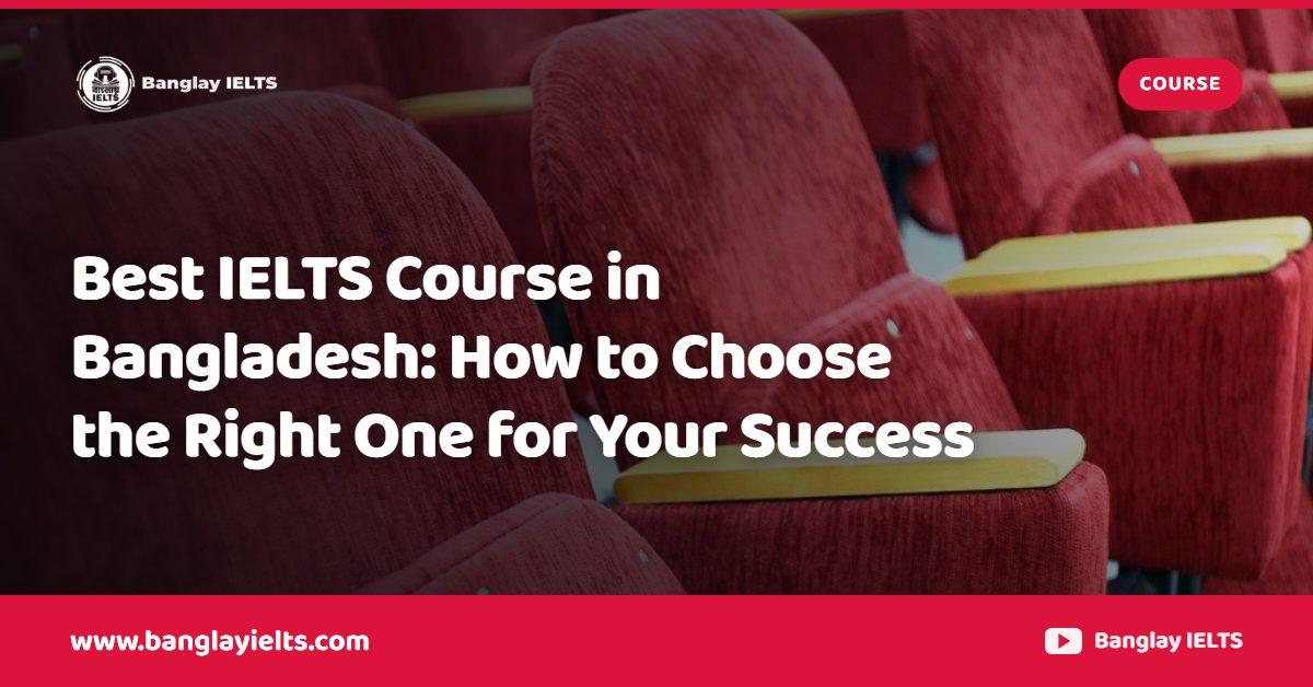 Best IELTS Course in Bangladesh: How to Choose the Right One for Your Success