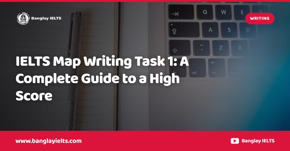 IELTS Map Writing Task 1: A Complete Guide to a High Score