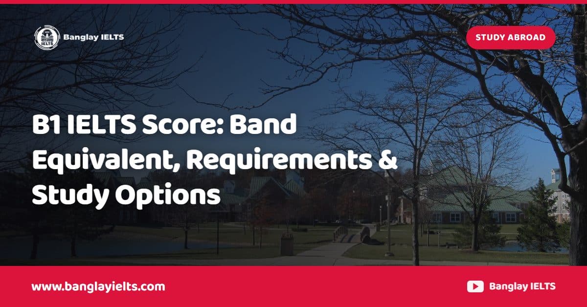 B1 IELTS Score: Band Equivalent, Requirements & Study Options