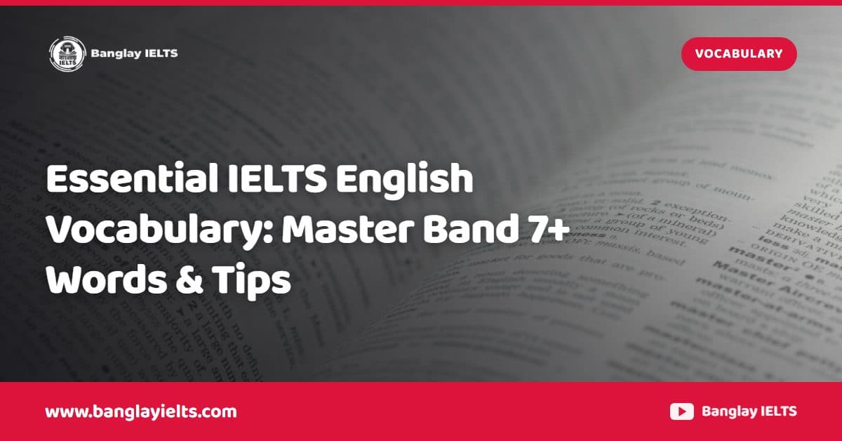 Essential IELTS English Vocabulary: Master Band 7+ Words & Tips