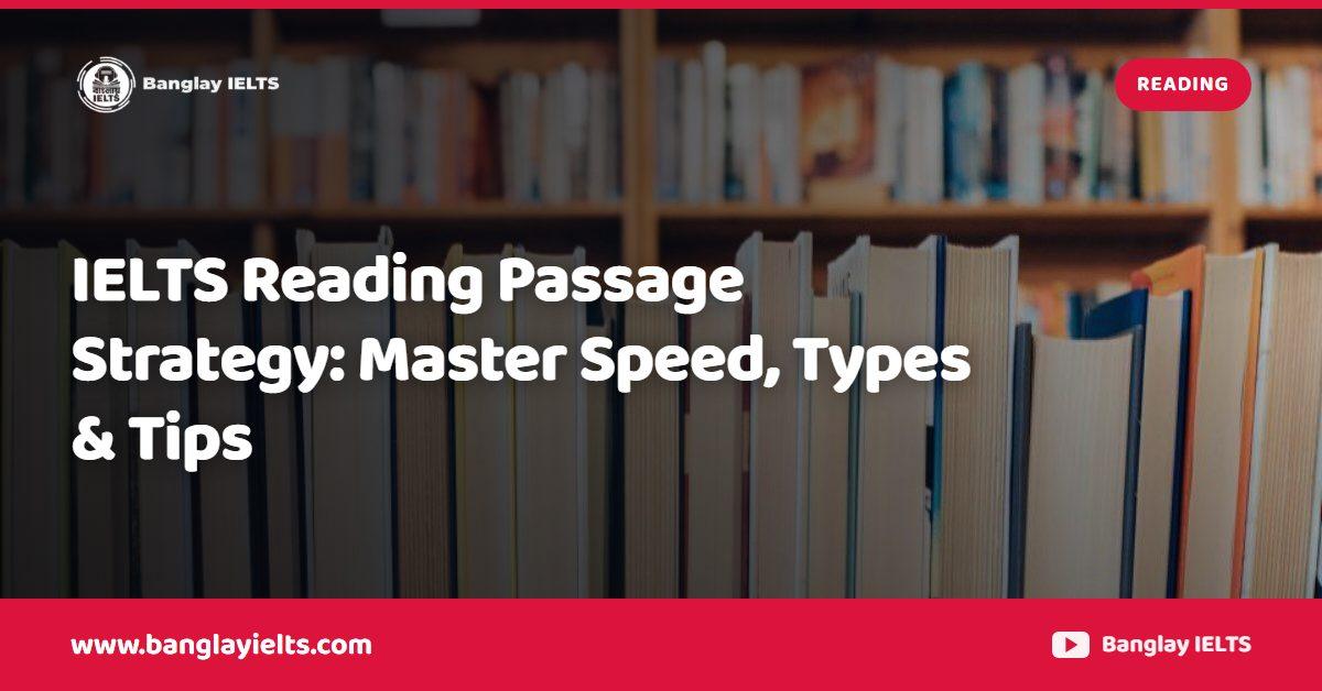 IELTS Reading Passage Strategy: Master Speed, Types & Tips