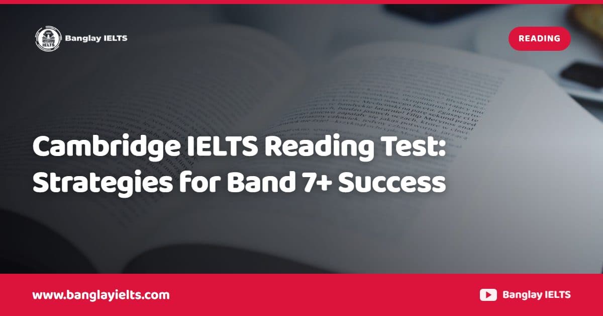 Cambridge IELTS Reading Test: Strategies for Band 7+ Success